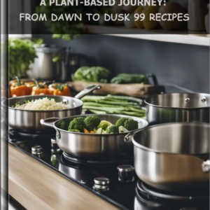 Cookbook A Plant-Based Journey- From Dawn to Dusk 99 Recipes, By Emma Johns