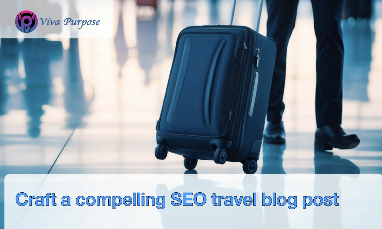 Craft a compelling SEO travel blog